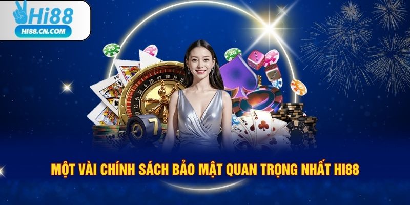 Một vài chính sách bảo mật quan trọng nhất Hi88