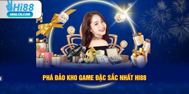 Phá đảo kho game đặc sắc nhất Hi88