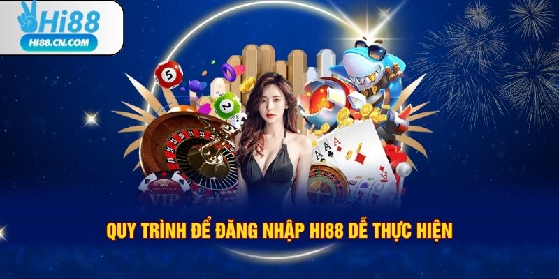 Quy trình để đăng nhập Hi88 dễ thực hiện
